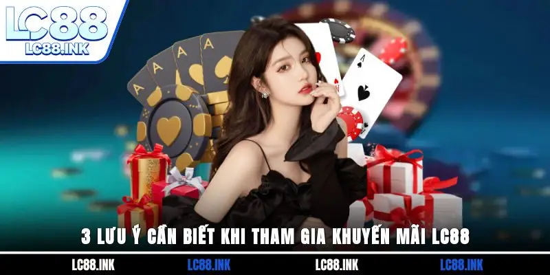 3 lưu ý cần biết khi tham gia khuyến mãi LC88