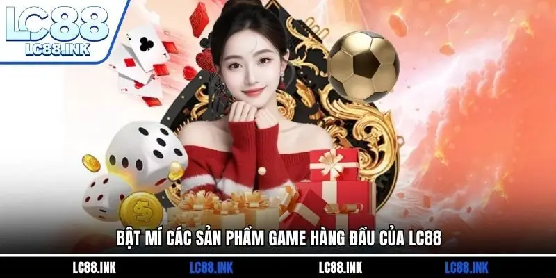 Bật mí các sản phẩm game hàng đầu của LC88
