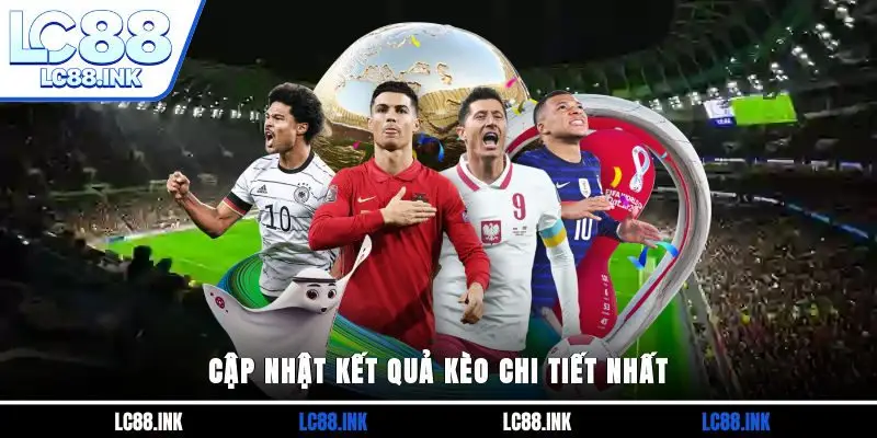 Cập nhật kết quả kèo chi tiết nhất