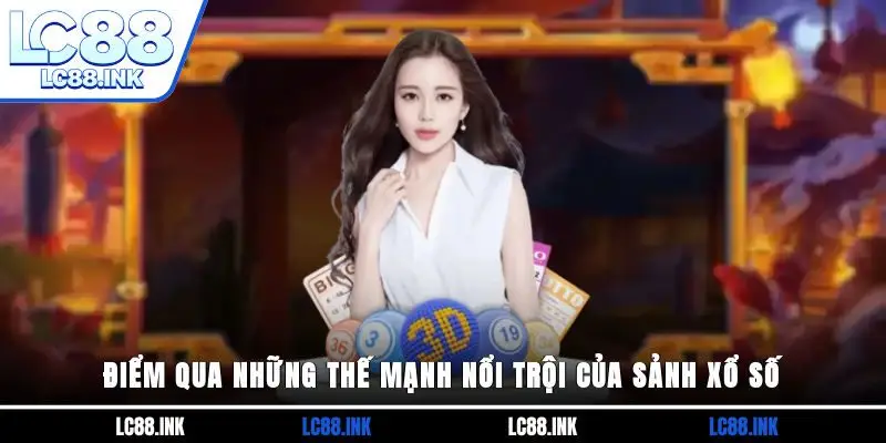 Điểm qua những thế mạnh nổi trội của sảnh xổ số