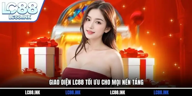 Giao diện LC88 tối ưu cho mọi nền tảng