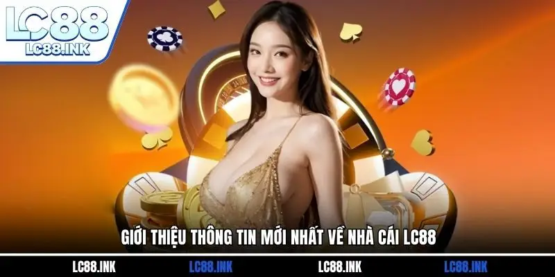 Giới thiệu thông tin mới nhất về nhà cái LC88