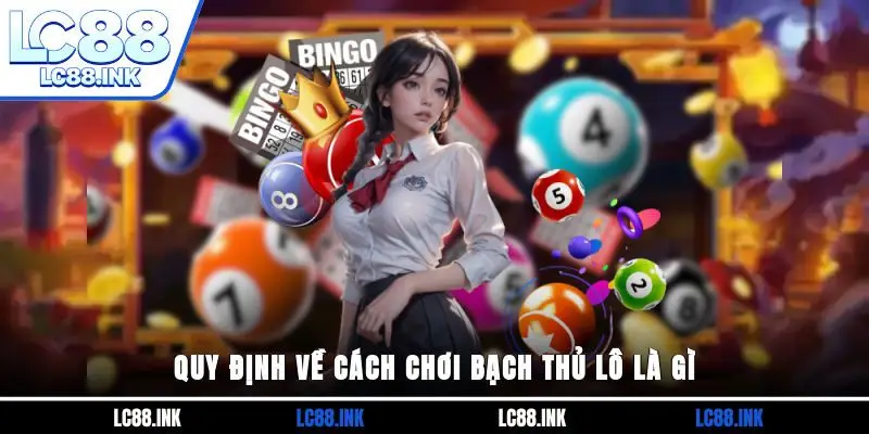 Quy định về cách chơi bạch thủ lô là gì?